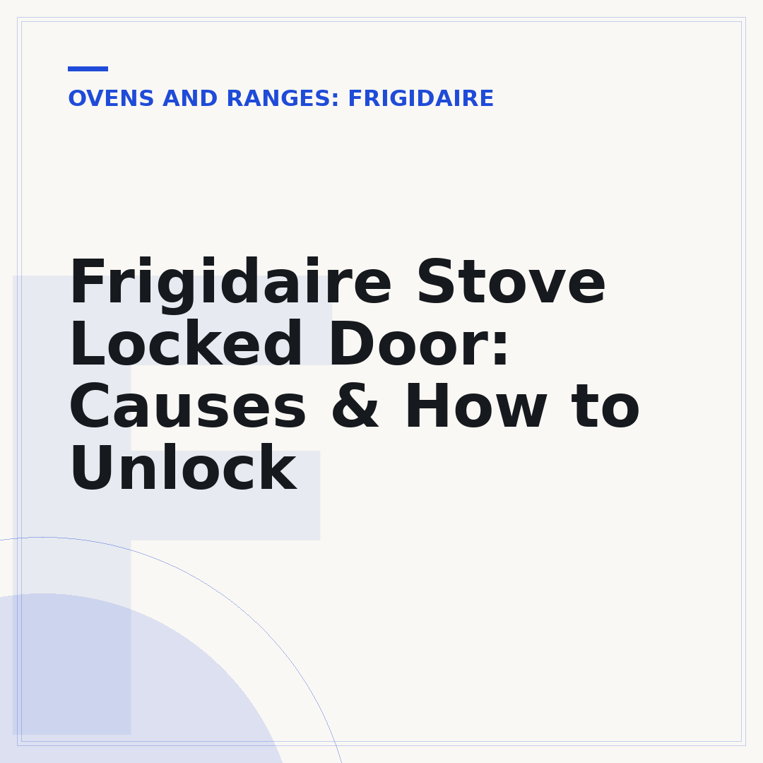 Frigidaire Stove Locked Door: Causes & How to Unlock
