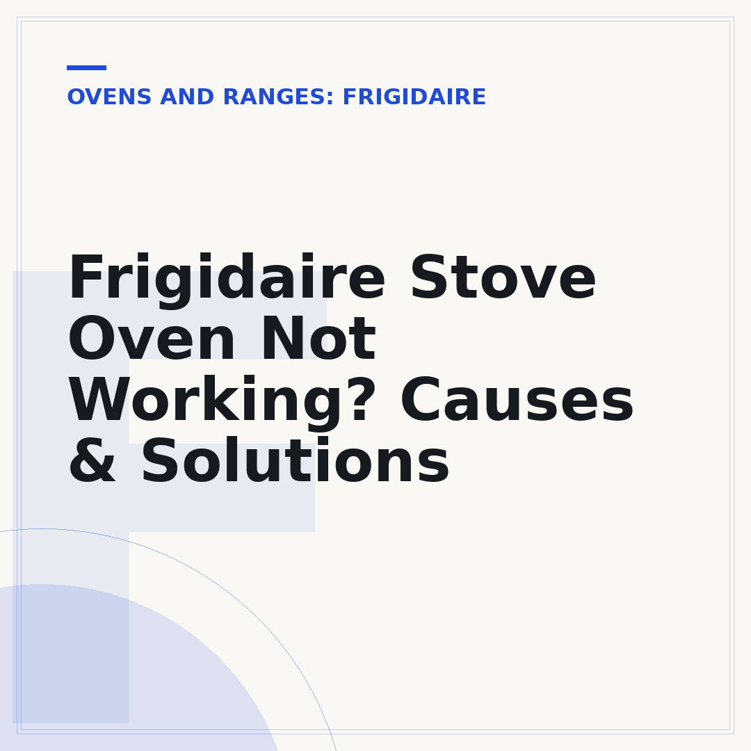 Frigidaire Stove Oven Not Working? Causes & Solutions