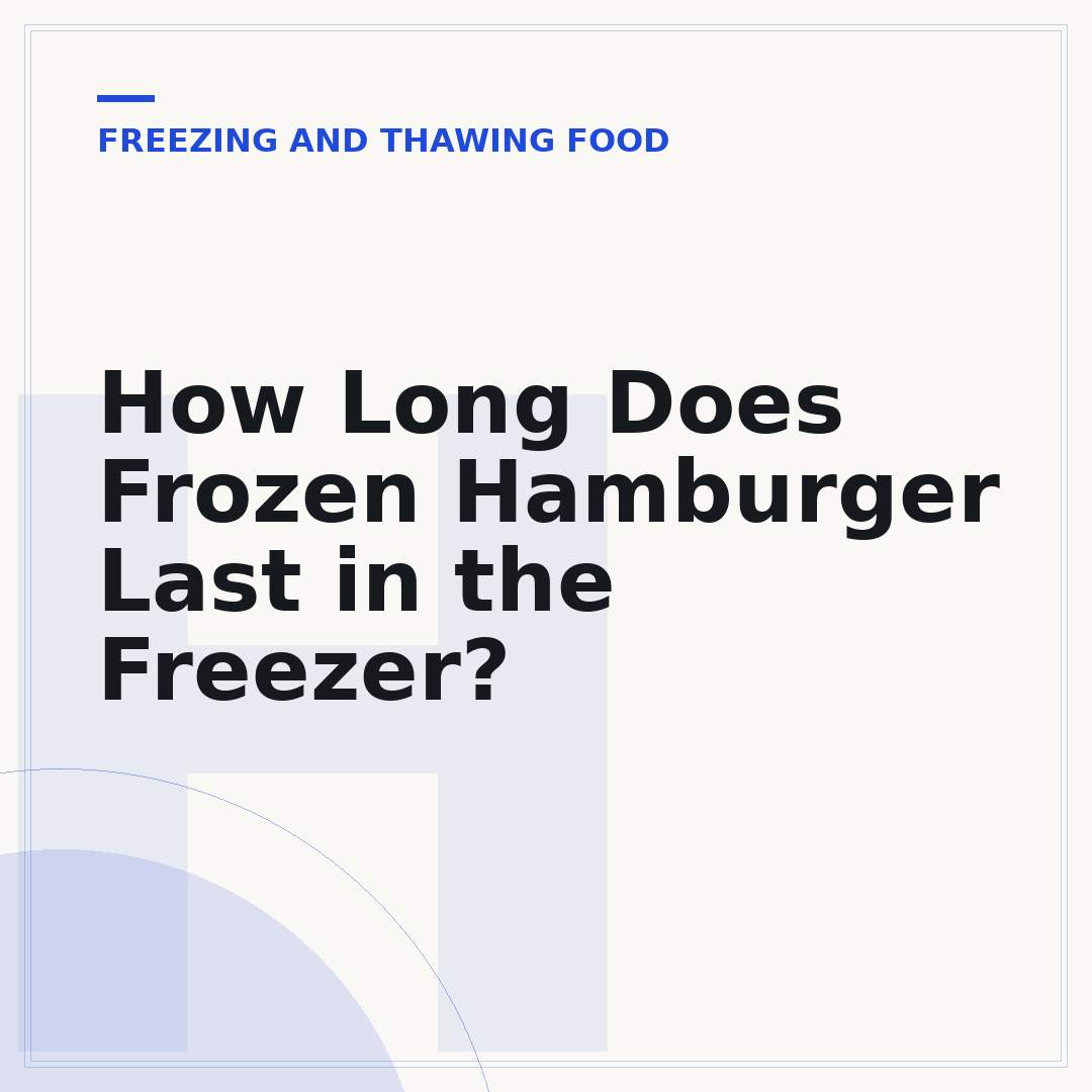 How Long Does Frozen Hamburger Last in the Freezer?