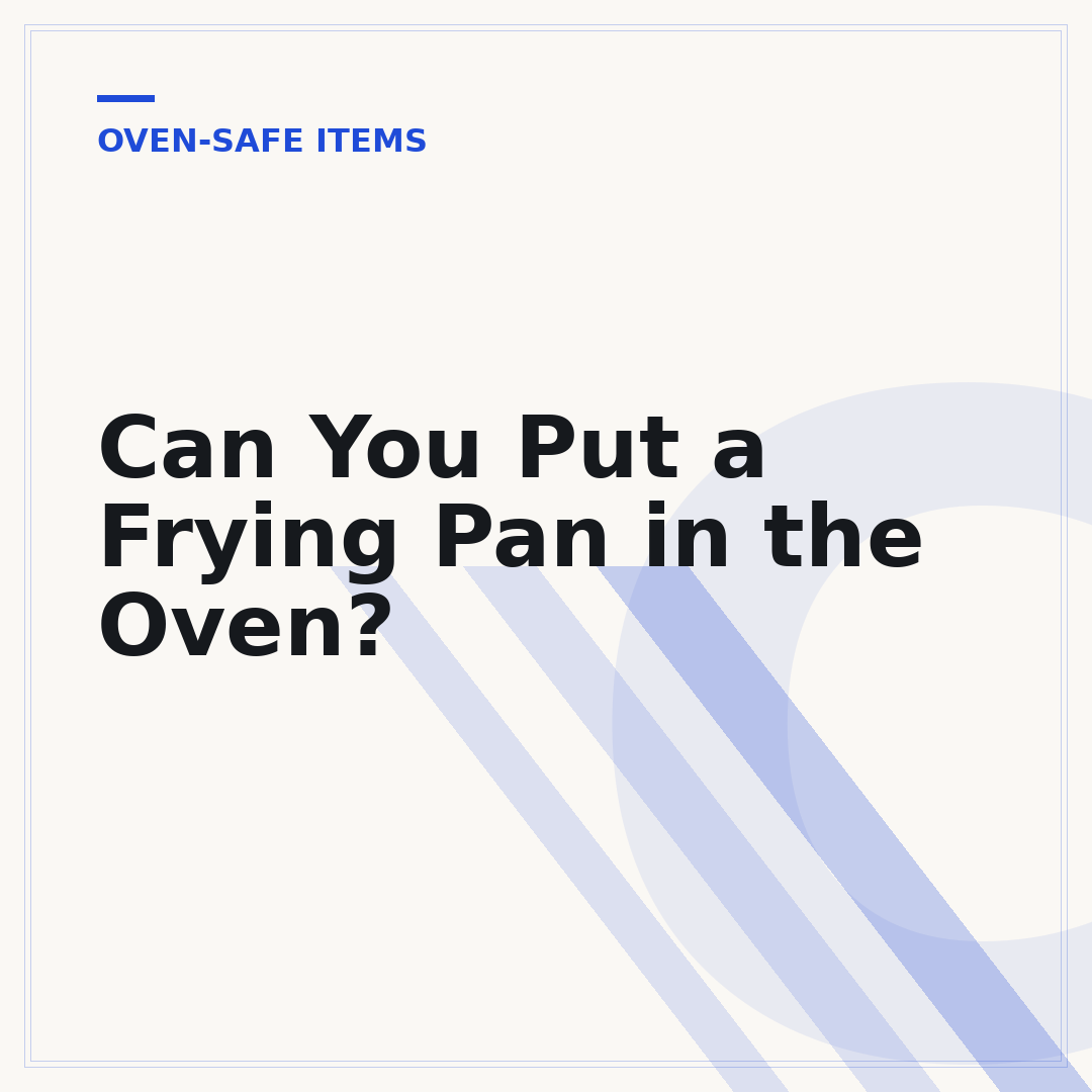 Can You Put a Frying Pan in the Oven?