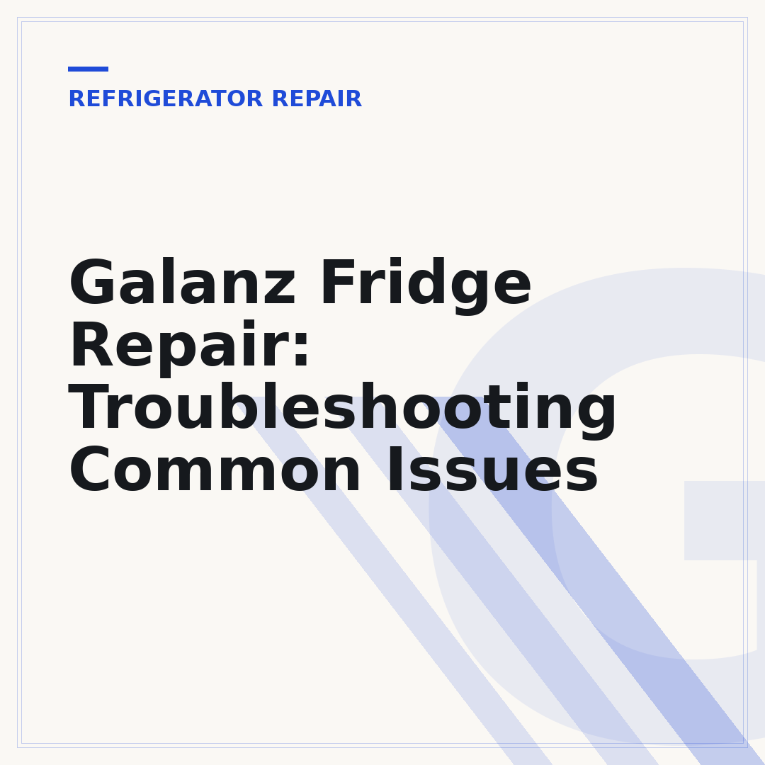 Galanz Fridge Repair: Troubleshooting Common Issues