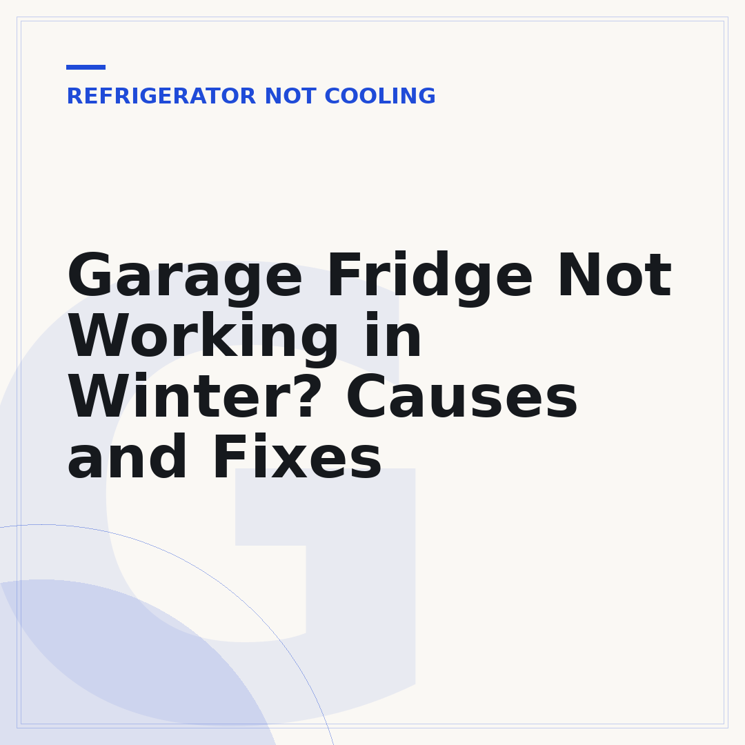 Garage Fridge Not Working in Winter? Causes and Fixes