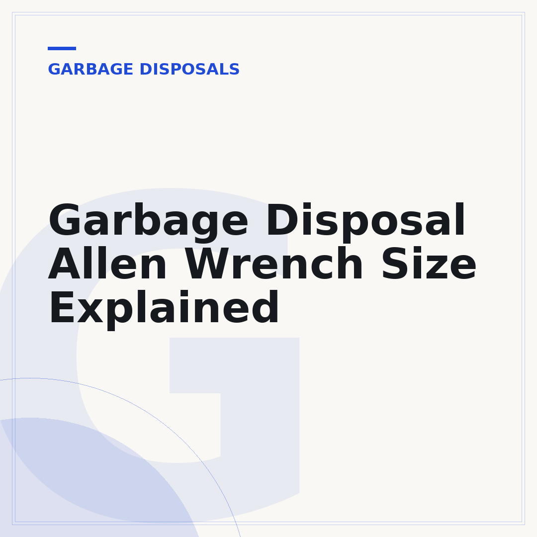 Garbage Disposal Allen Wrench Size Explained