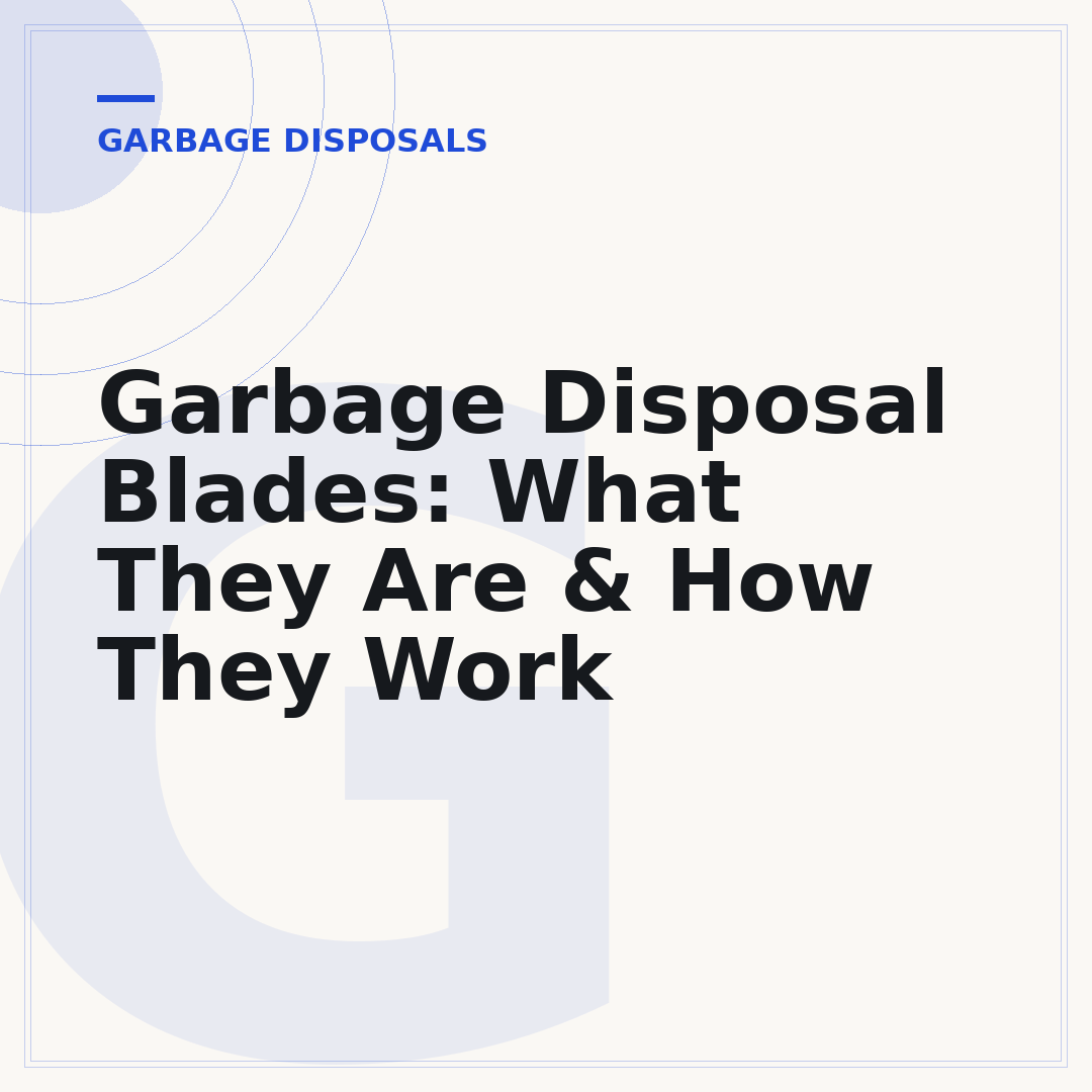 Garbage Disposal Blades: What They Are & How They Work