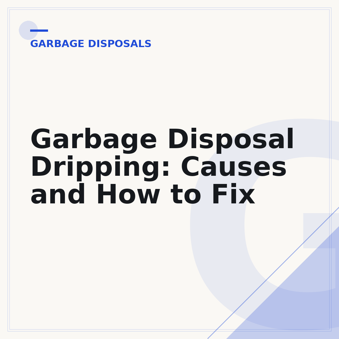 Garbage Disposal Dripping: Causes and How to Fix