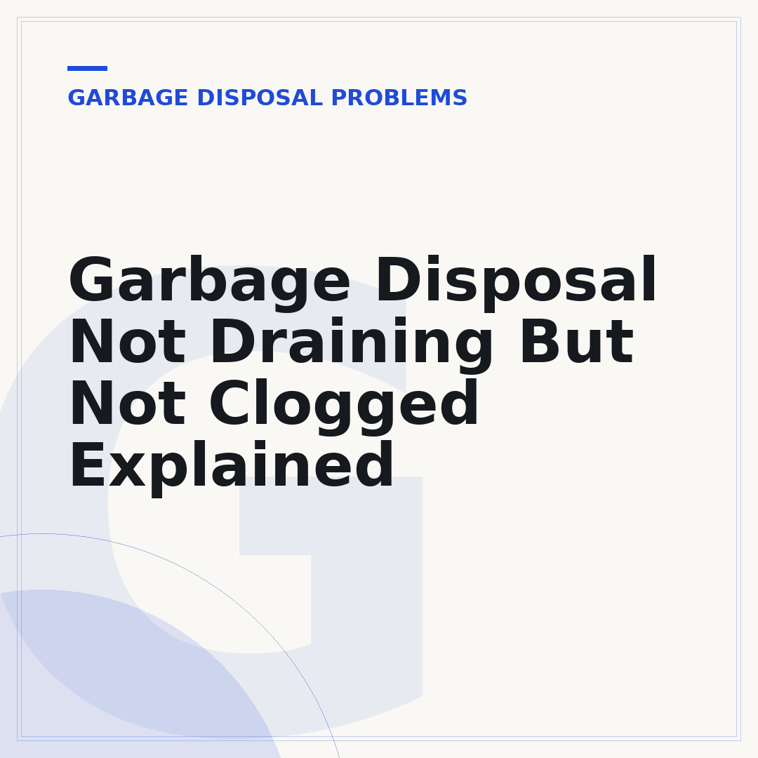 Garbage Disposal Not Draining But Not Clogged Explained