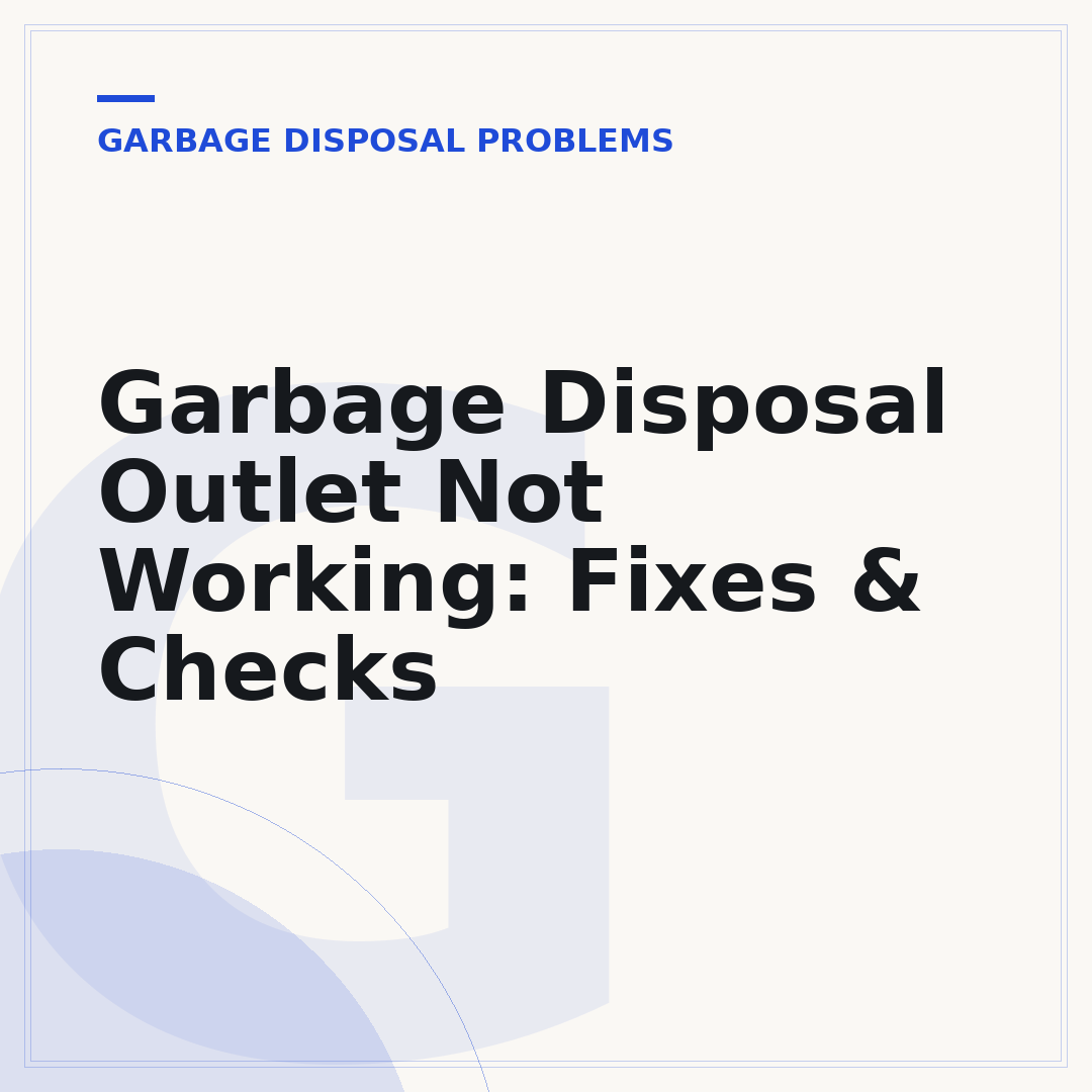 Garbage Disposal Outlet Not Working: Fixes & Checks