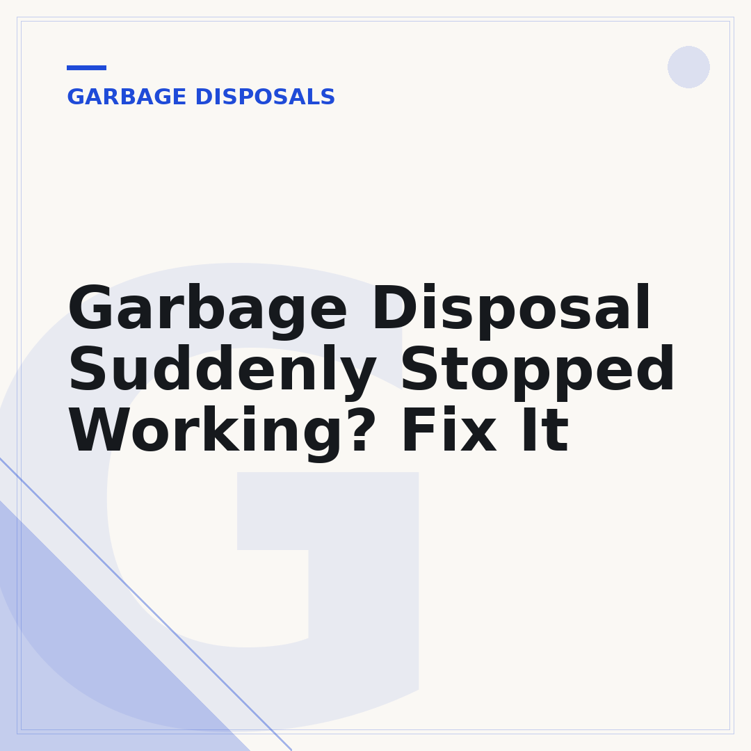 Garbage Disposal Suddenly Stopped Working? Fix It