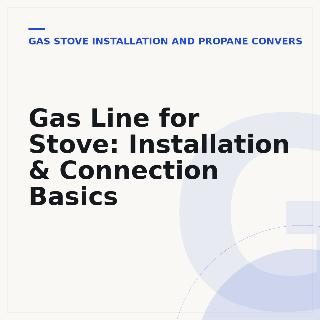 Gas Line for Stove: Installation & Connection Basics