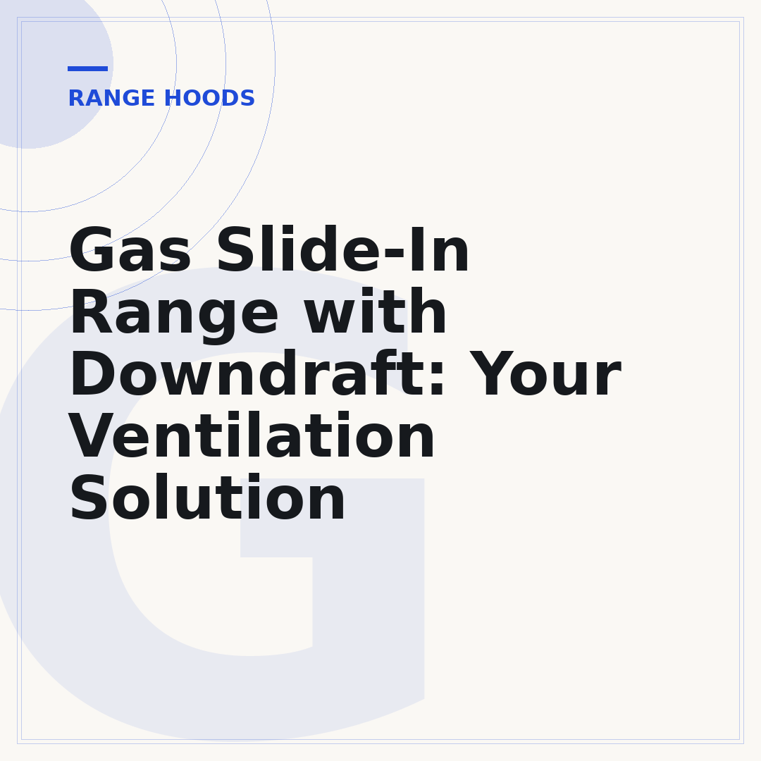 Gas Slide-In Range with Downdraft: Your Ventilation Solution