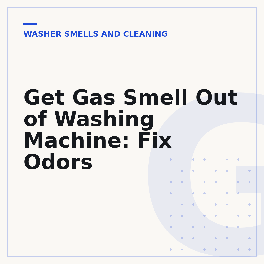 Get Gas Smell Out of Washing Machine: Fix Odors