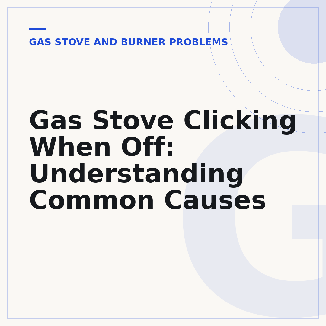 Gas Stove Clicking When Off: Understanding Common Causes