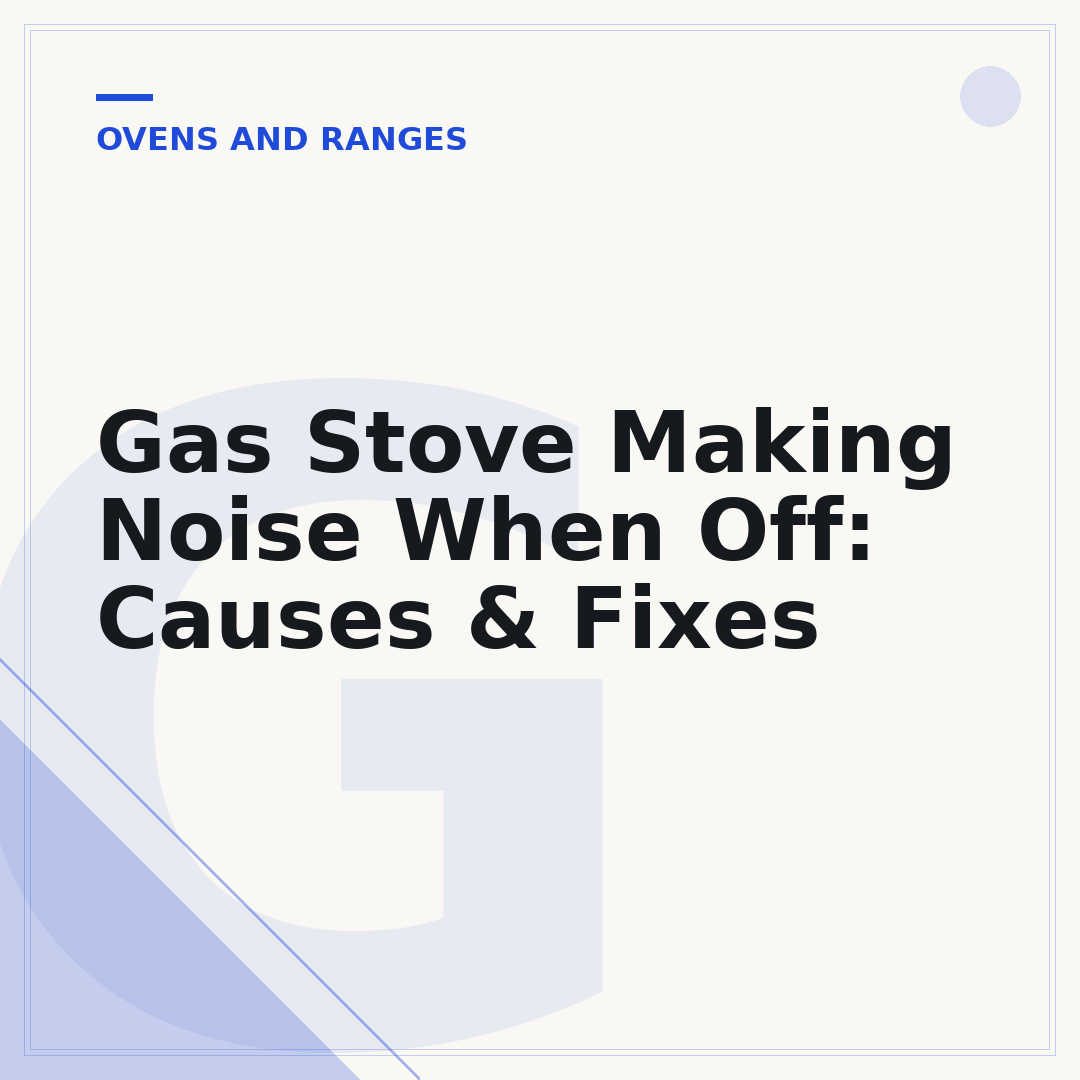 Gas Stove Making Noise When Off: Causes & Fixes
