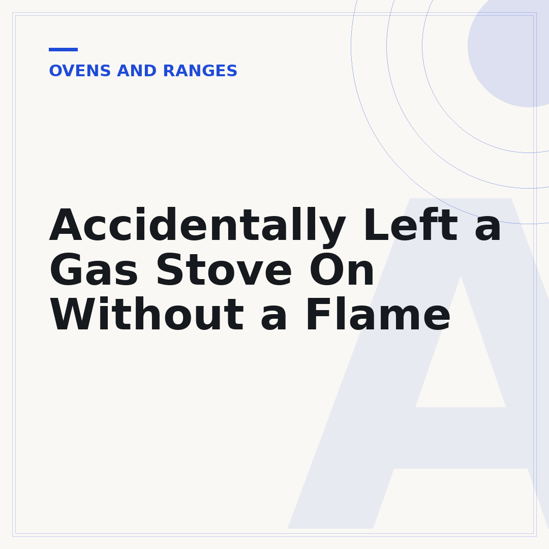 Accidentally Left a Gas Stove On Without a Flame