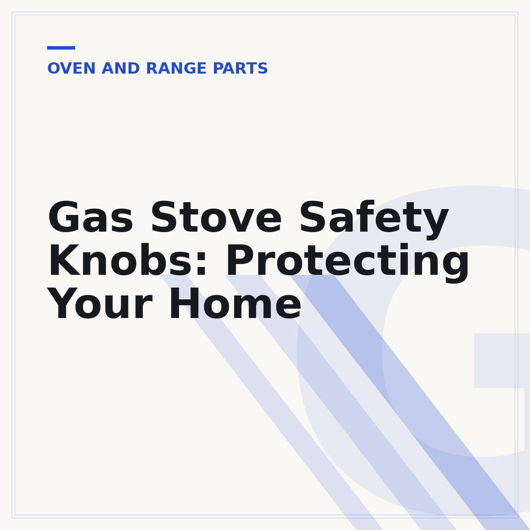 Gas Stove Safety Knobs: Protecting Your Home