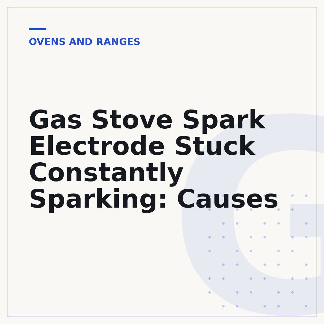 Gas Stove Spark Electrode Stuck Constantly Sparking: Causes