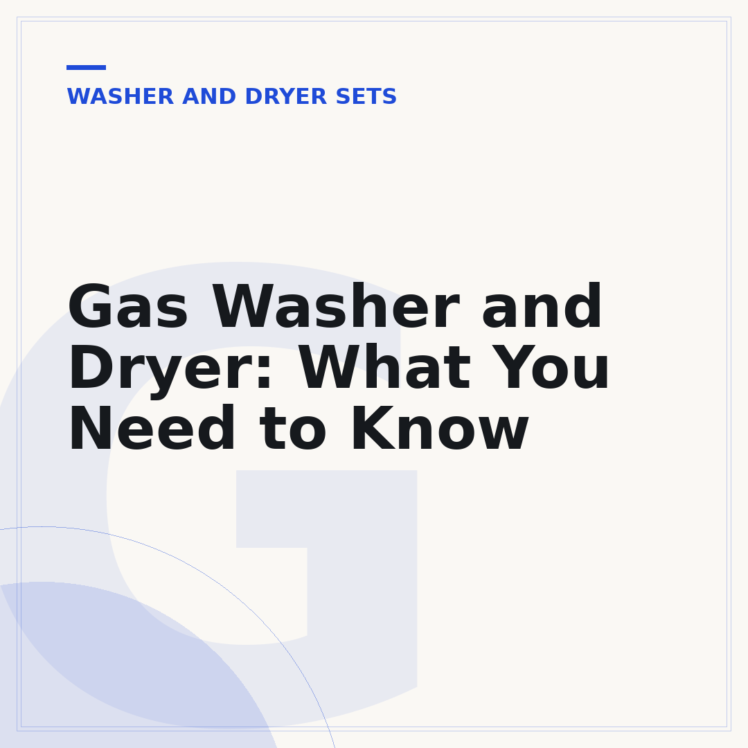 Gas Washer and Dryer: What You Need to Know