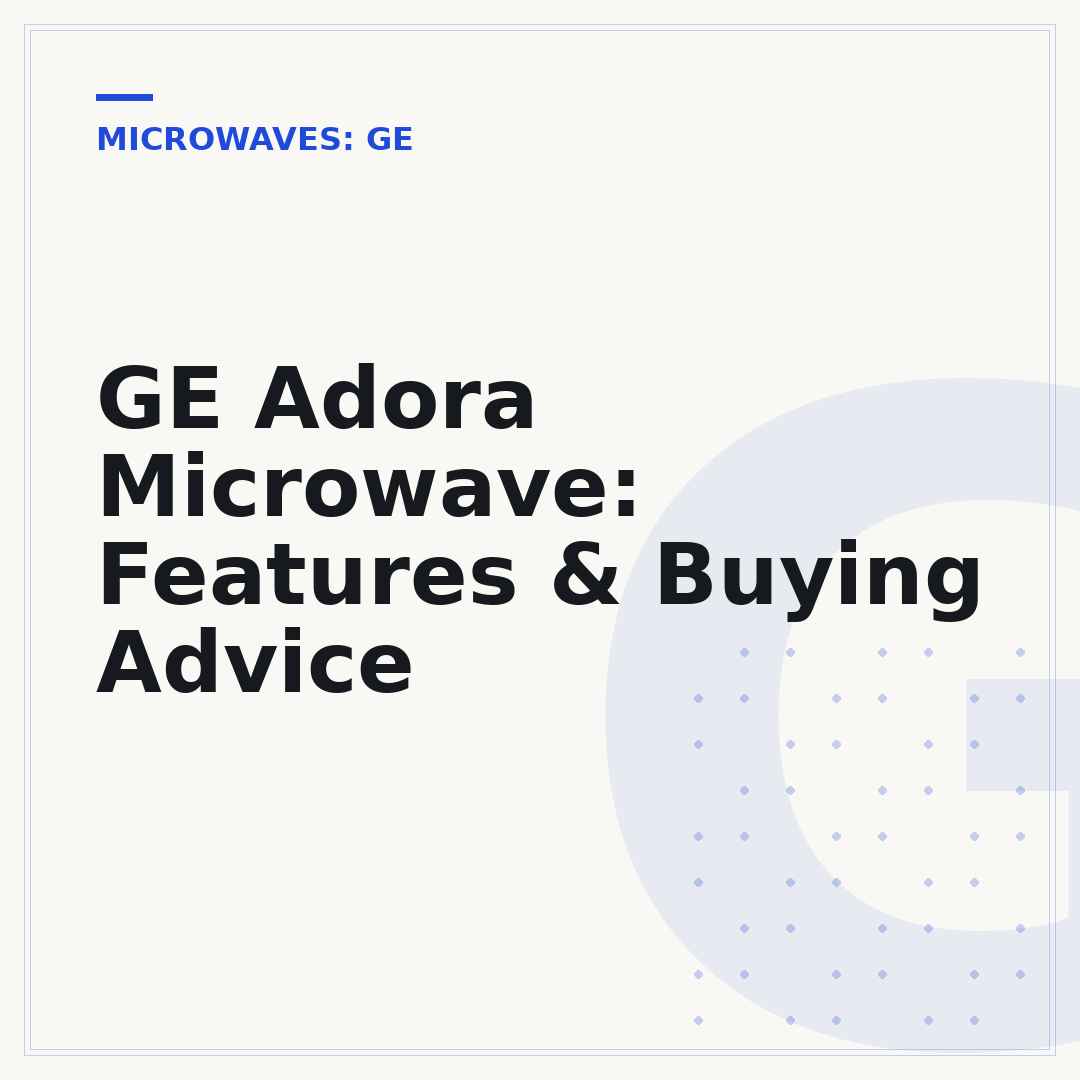 GE Adora Microwave: Features & Buying Advice