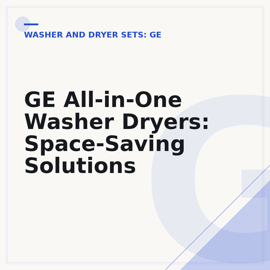 GE All-in-One Washer Dryers: Space-Saving Solutions