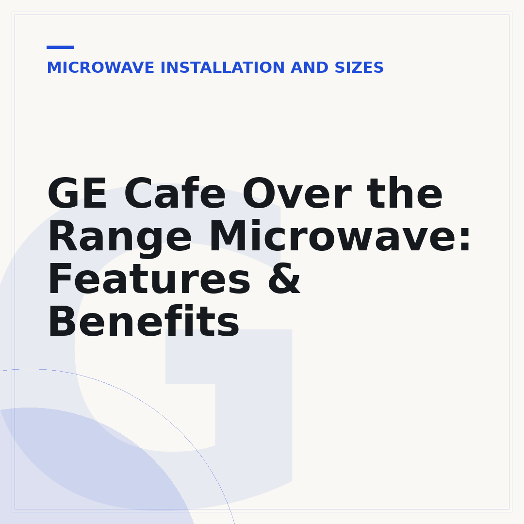 GE Cafe Over the Range Microwave: Features & Benefits