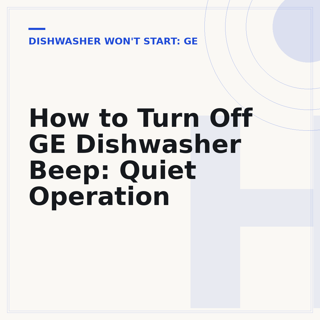 How to Turn Off GE Dishwasher Beep: Quiet Operation