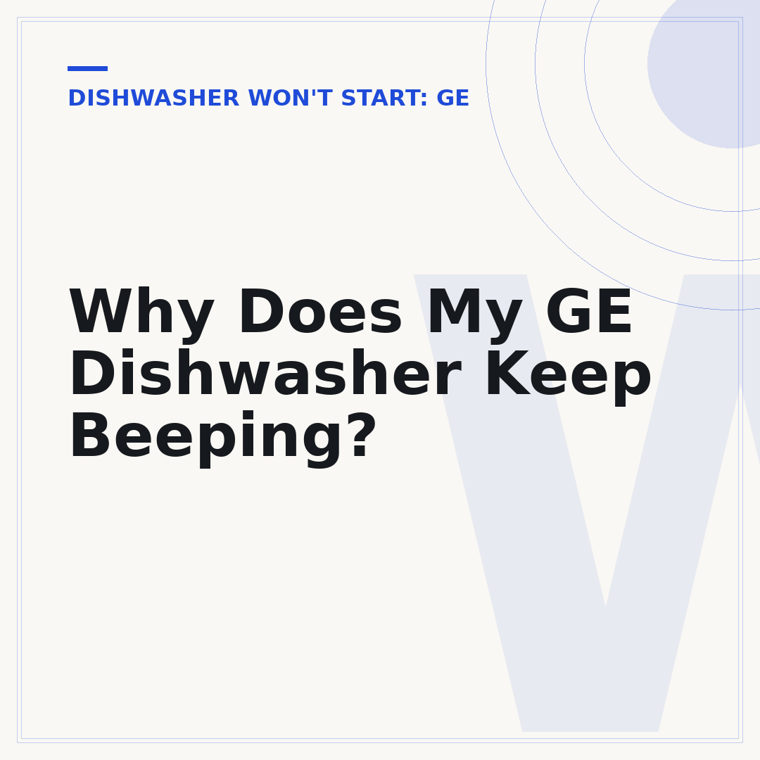 Why Does My GE Dishwasher Keep Beeping?