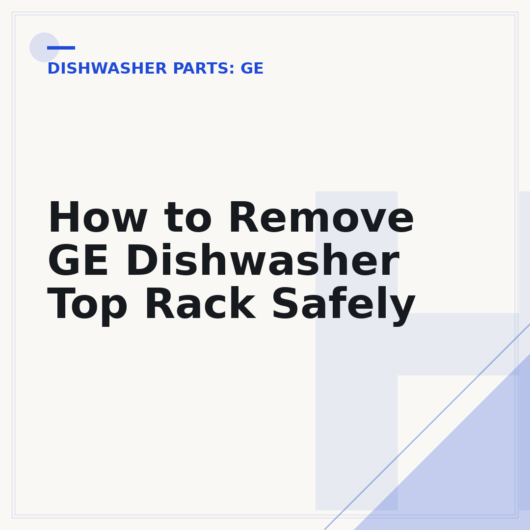 How to Remove GE Dishwasher Top Rack Safely