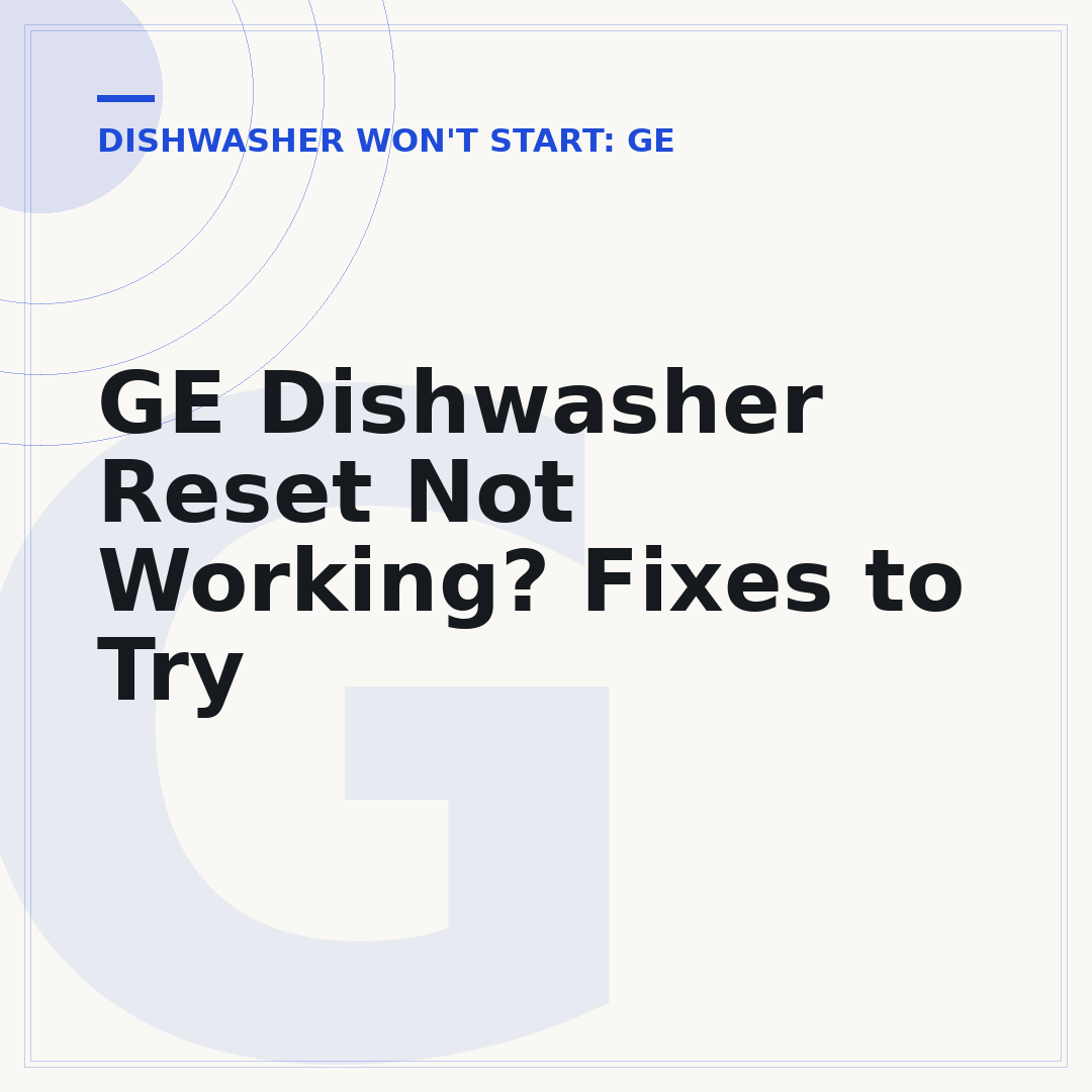 GE Dishwasher Reset Not Working? Fixes to Try