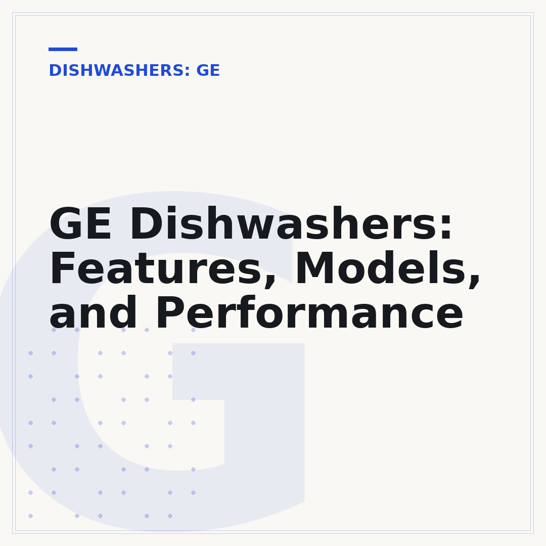 GE Dishwashers: Features, Models, and Performance