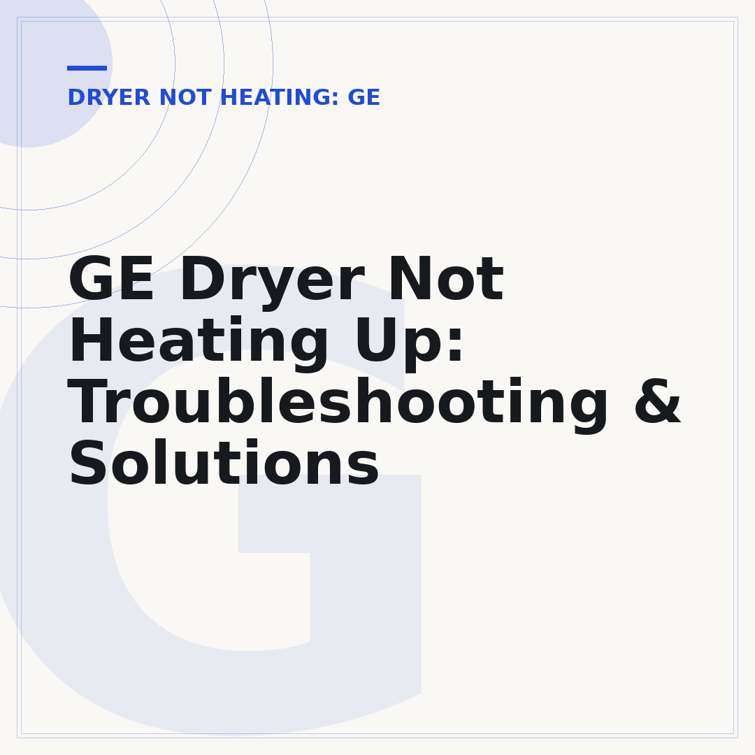 GE Dryer Not Heating Up: Troubleshooting & Solutions