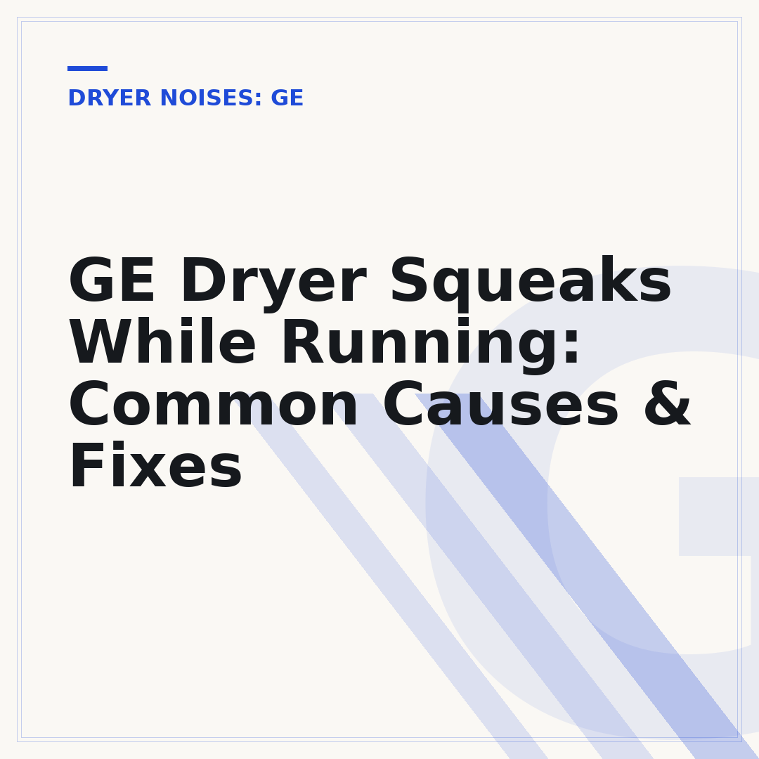 GE Dryer Squeaks While Running: Common Causes & Fixes