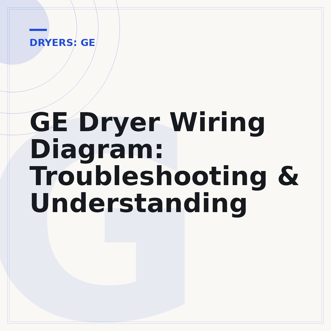GE Dryer Wiring Diagram: Troubleshooting & Understanding