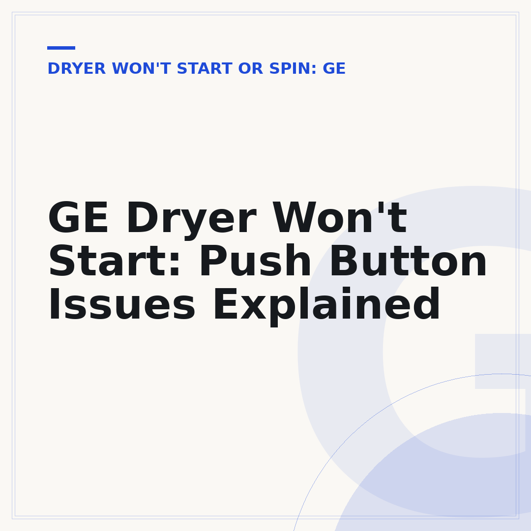 GE Dryer Won't Start: Push Button Issues Explained