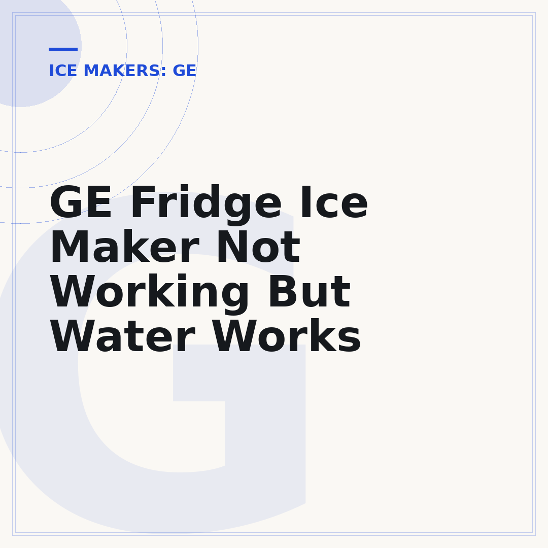 GE Fridge Ice Maker Not Working But Water Works