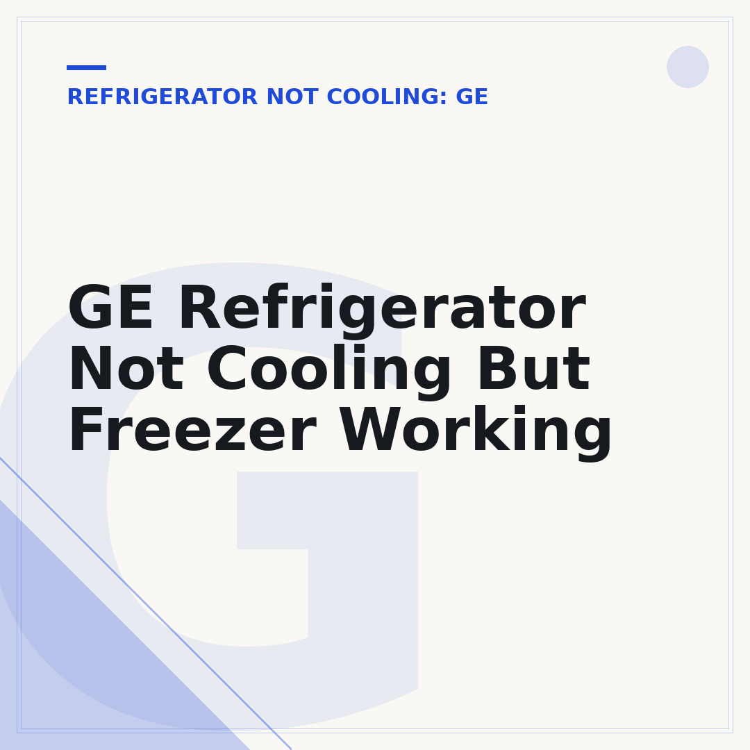 GE Refrigerator Not Cooling But Freezer Working