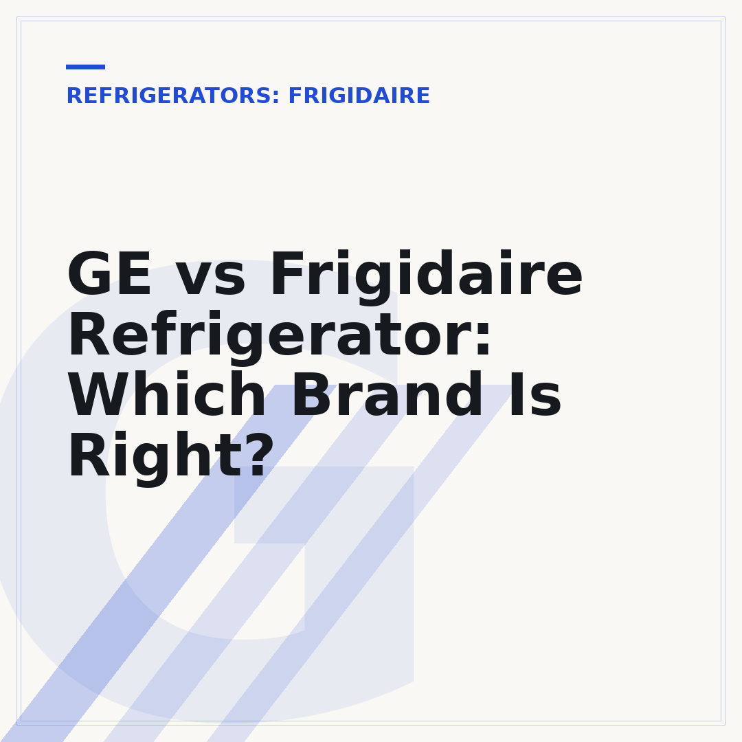 GE vs Frigidaire Refrigerator: Which Brand Is Right?