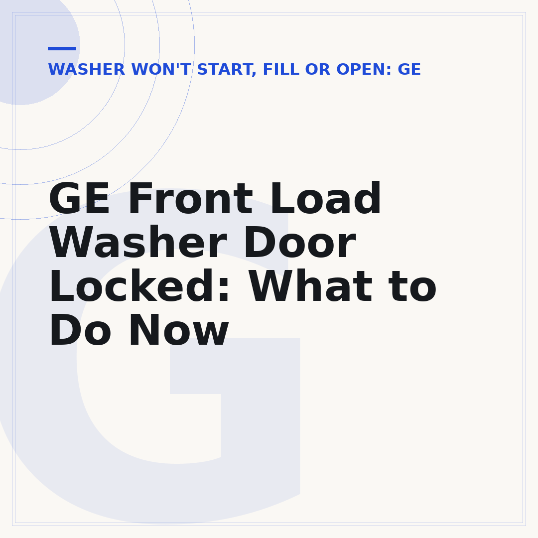 GE Front Load Washer Door Locked: What to Do Now