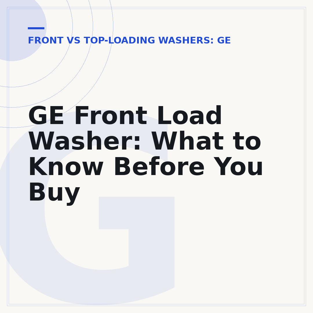 GE Front Load Washer: What to Know Before You Buy