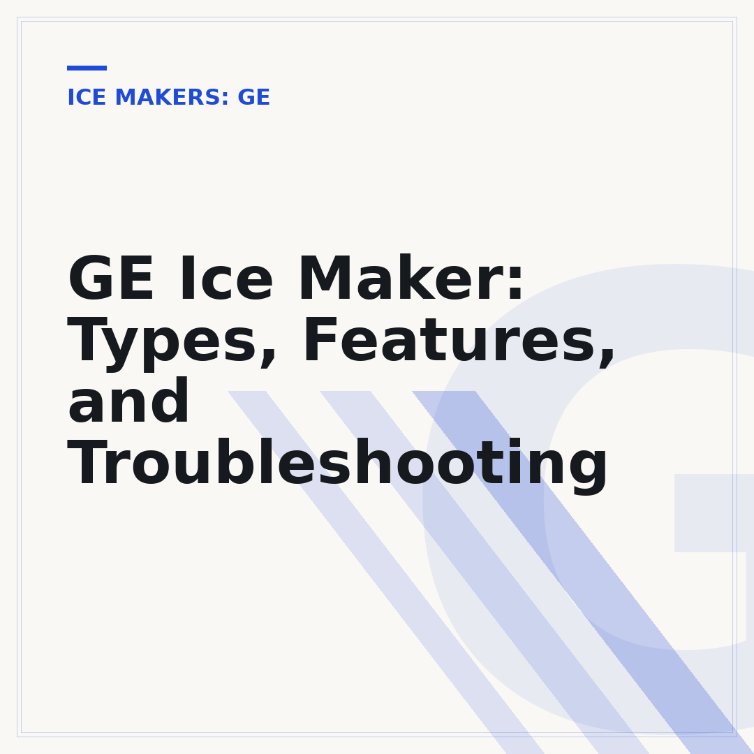 GE Ice Maker: Types, Features, and Troubleshooting