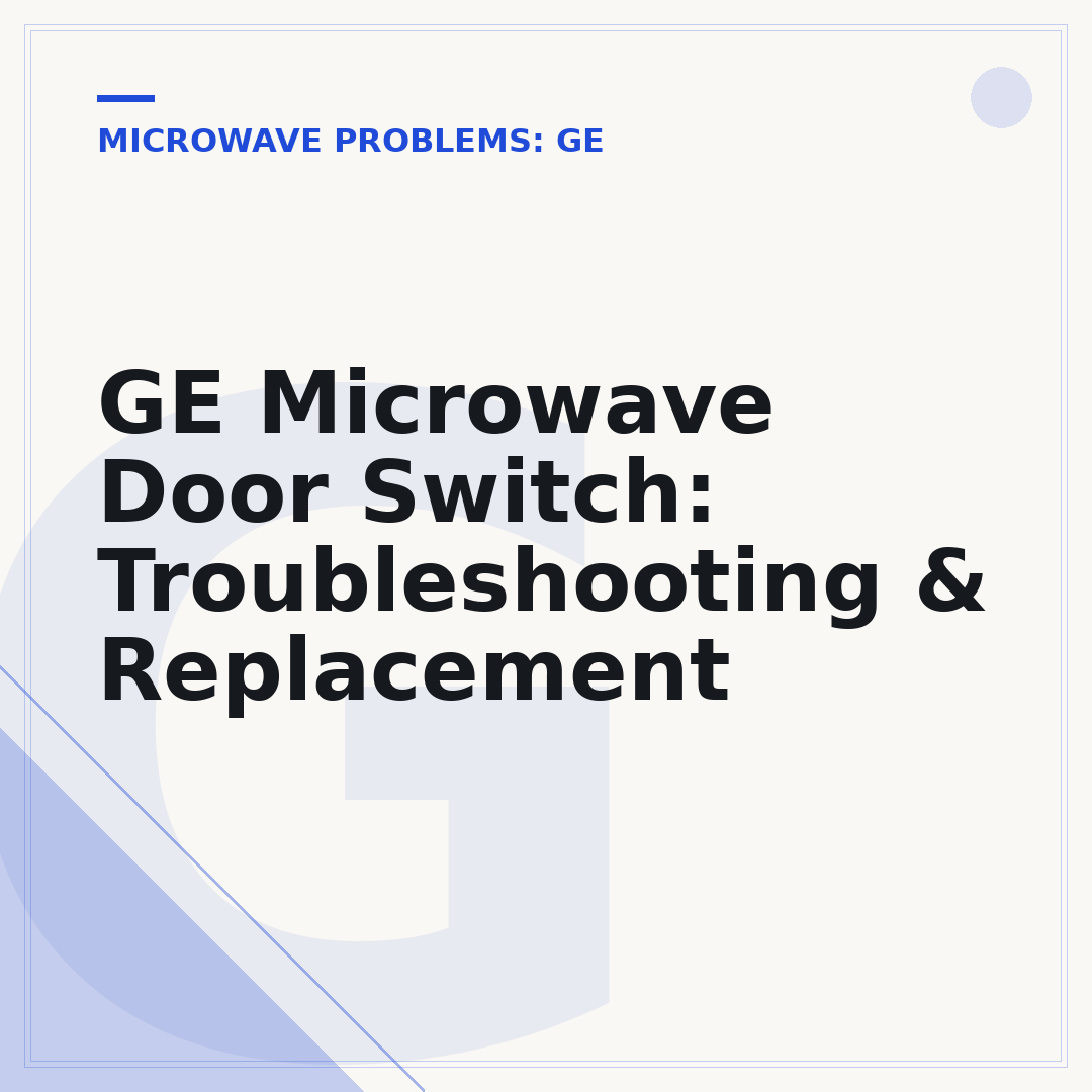 GE Microwave Door Switch: Troubleshooting & Replacement