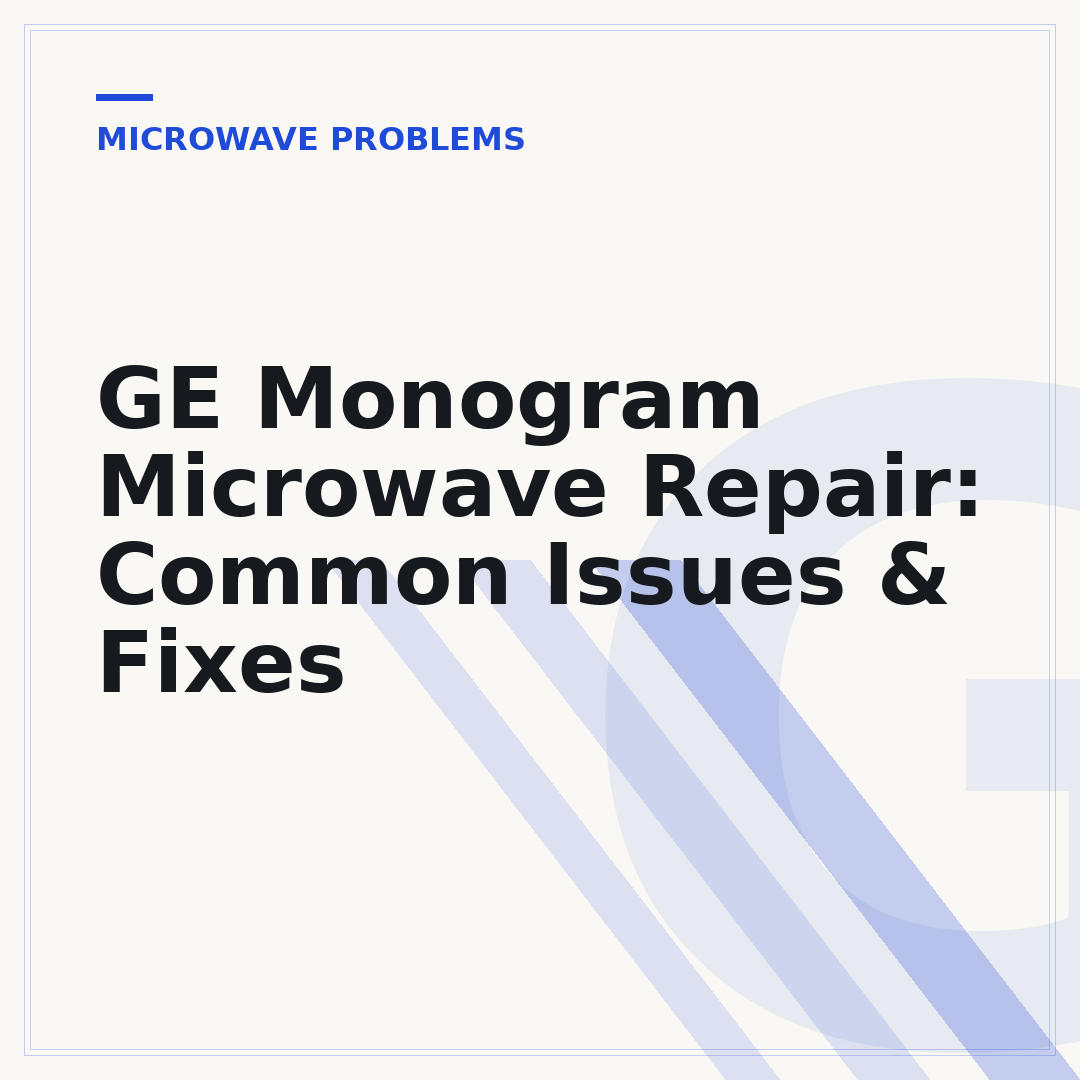 GE Monogram Microwave Repair: Common Issues & Fixes
