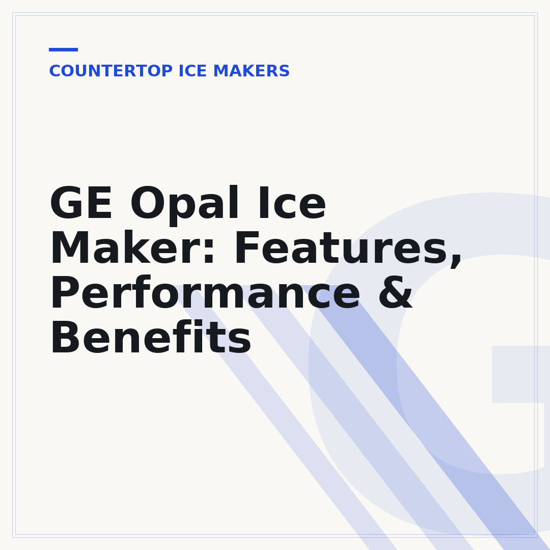 GE Opal Ice Maker: Features, Performance & Benefits