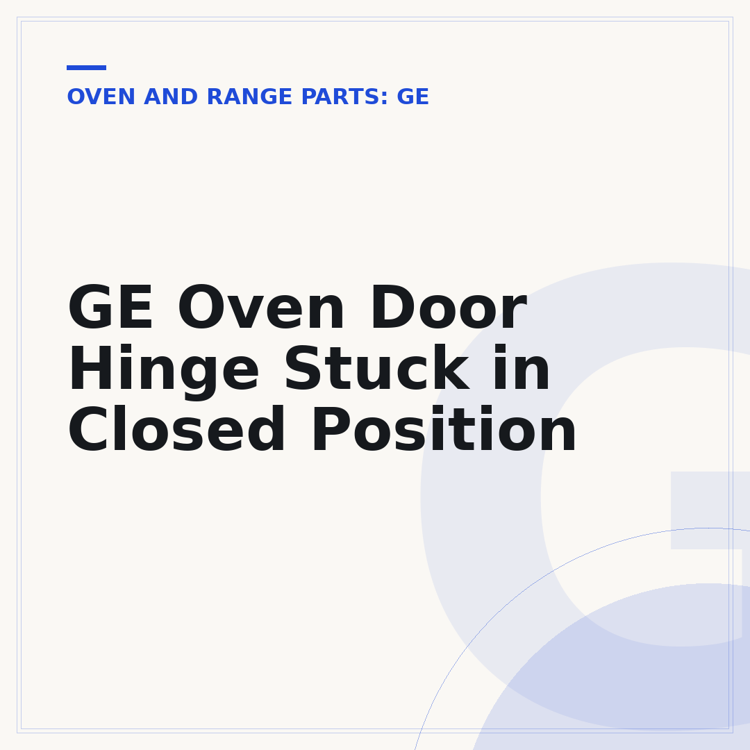 GE Oven Door Hinge Stuck in Closed Position