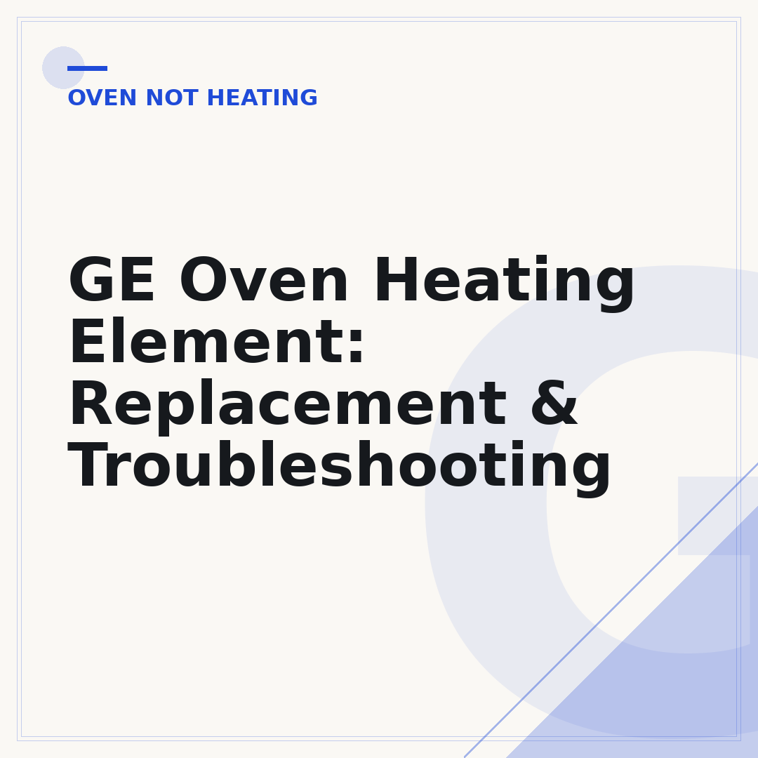 GE Oven Heating Element: Replacement & Troubleshooting