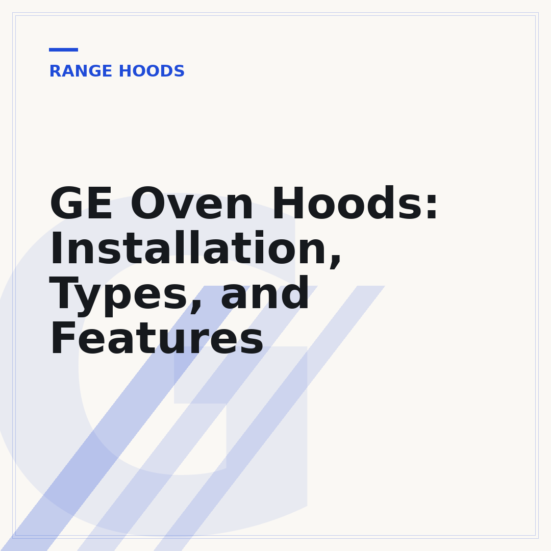 GE Oven Hoods: Installation, Types, and Features