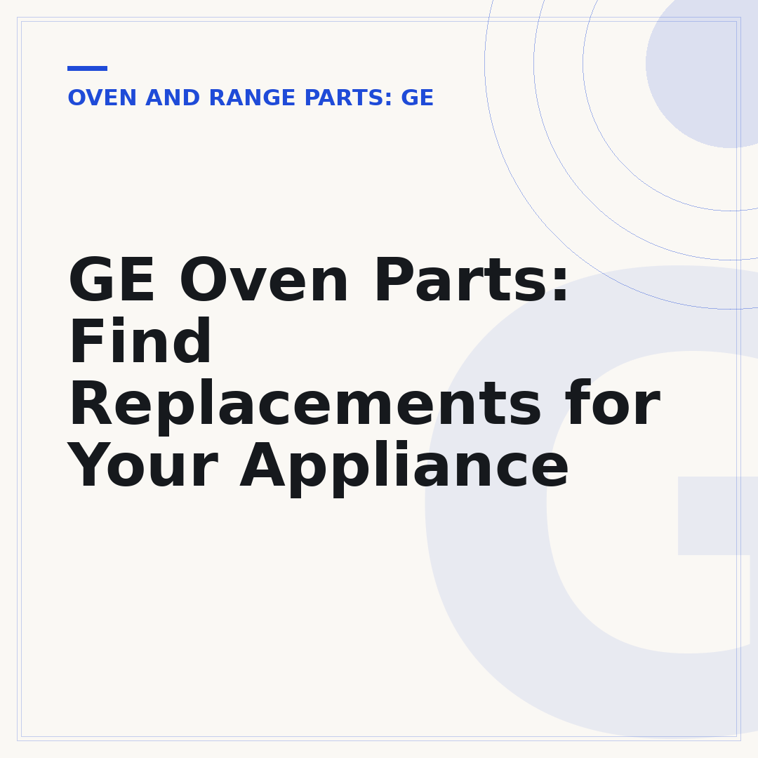 GE Oven Parts: Find Replacements for Your Appliance