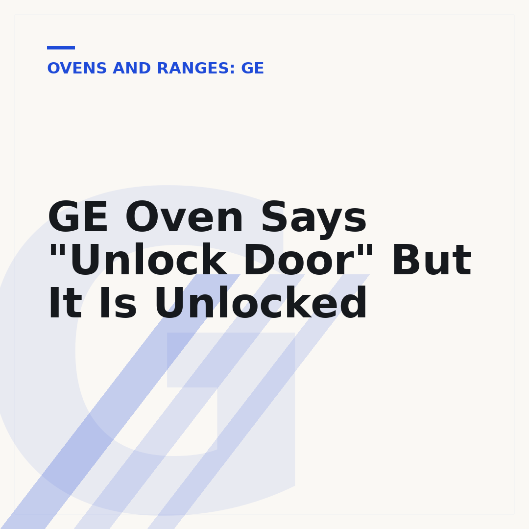 GE Oven Says "Unlock Door" But It Is Unlocked