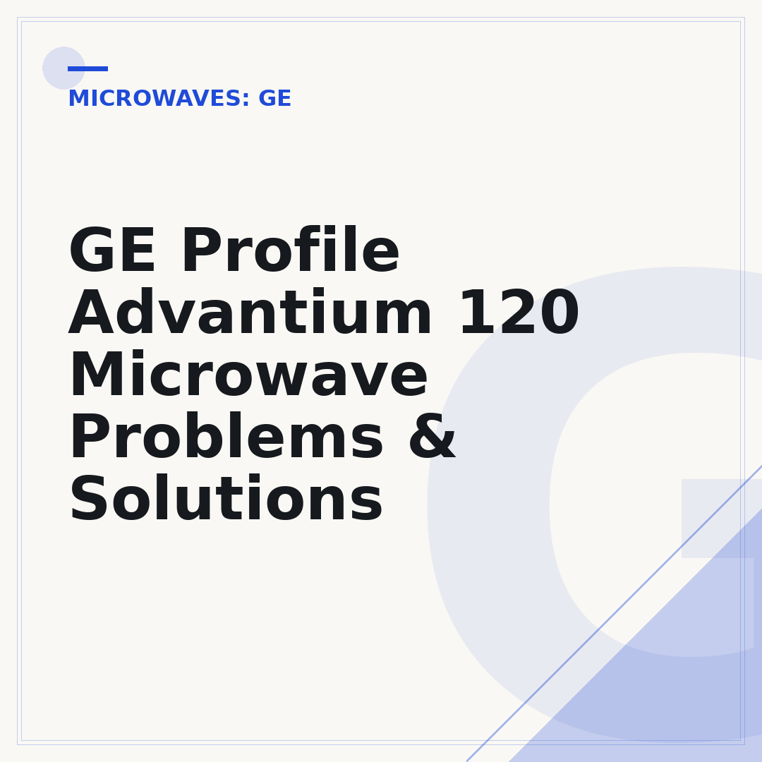 GE Profile Advantium 120 Microwave Problems & Solutions