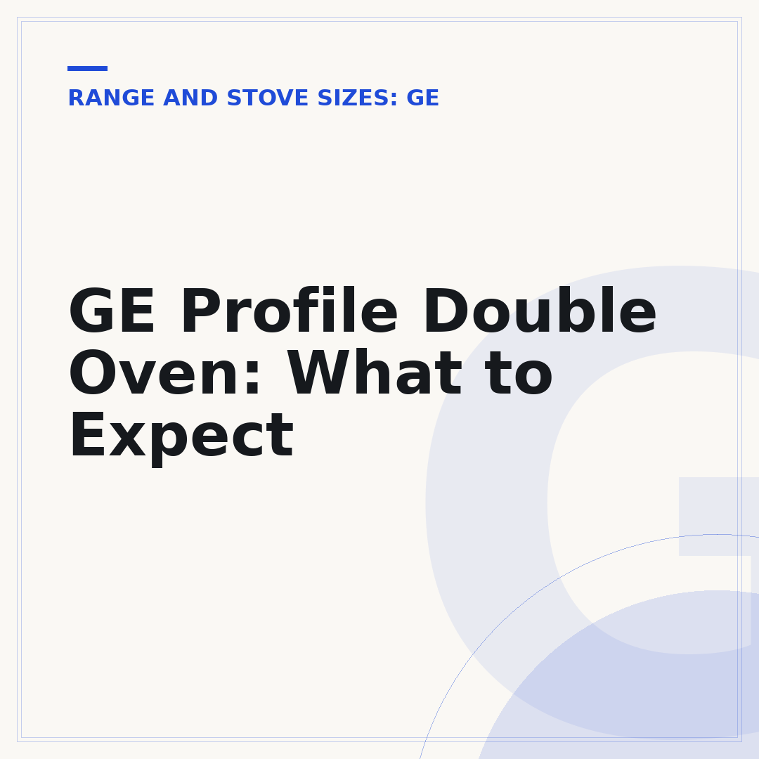 GE Profile Double Oven: What to Expect