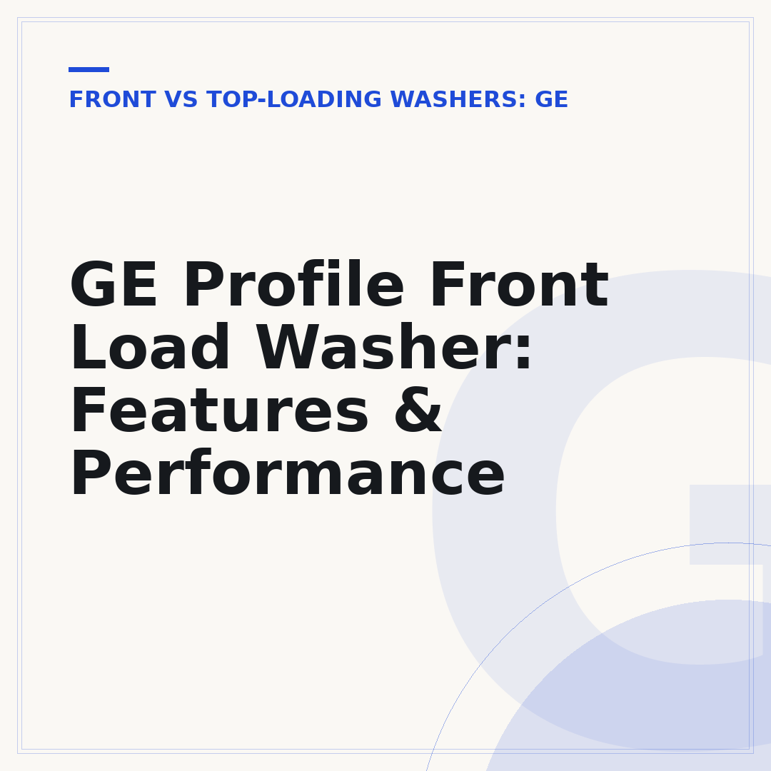 GE Profile Front Load Washer: Features & Performance